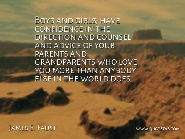 James E. Faust Quote About Advice, Anybody, Boys, Confidence, Counsel: Boys And Girls Have Confidence...