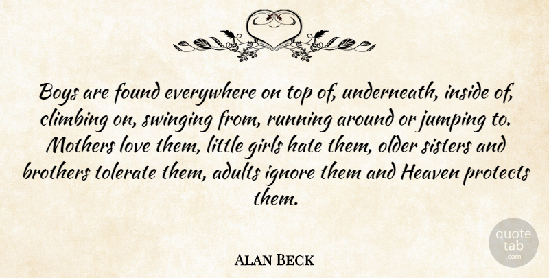 Alan Beck Quote About Boys, Brothers, Climbing, Everywhere, Found: Boys Are Found Everywhere On...