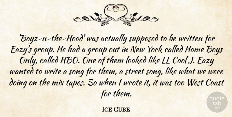 Ice Cube Quote About Boys, Coast, Cool, Home, Looked: Boyz N The Hood Was...