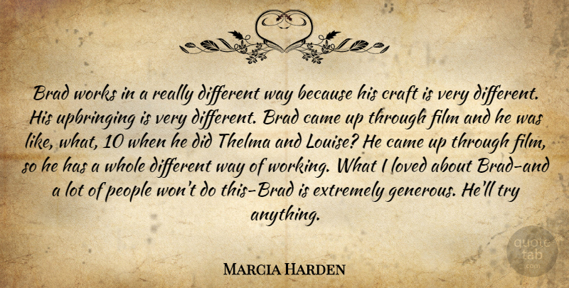 Marcia Harden Quote About Brad, Came, Craft, Extremely, Loved: Brad Works In A Really...
