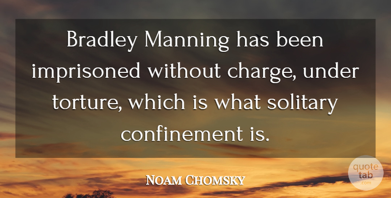 Noam Chomsky Quote About Imprisoned: Bradley Manning Has Been Imprisoned...