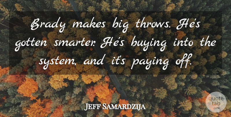 Jeff Samardzija Quote About Brady, Buying, Gotten, Paying: Brady Makes Big Throws Hes...