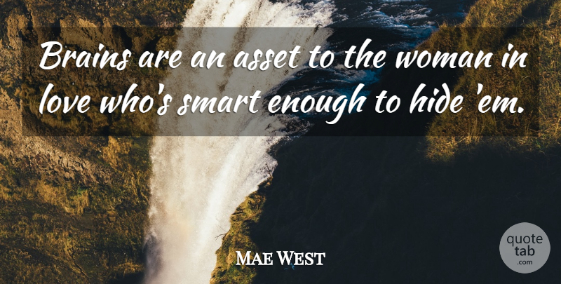 Mae West Quote About Love, Women, Smart: Brains Are An Asset To...