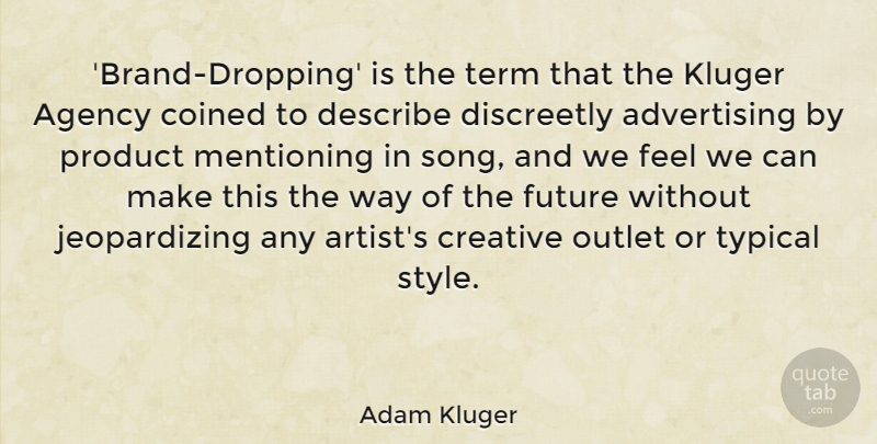 Adam Kluger Quote About Song, Artist, Agency: Brand Dropping Is The Term...