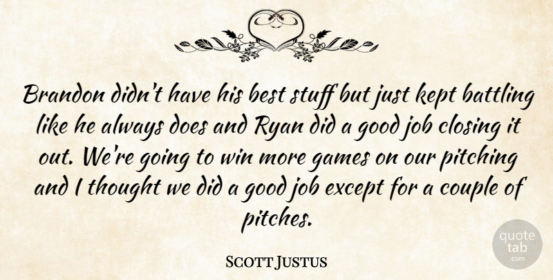 Scott Justus Quote About Battling, Best, Closing, Couple, Except: Brandon Didnt Have His Best...