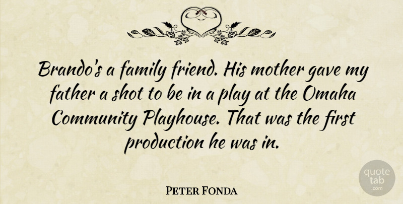 Peter Fonda Quote About Community, Family, Gave, Omaha, Production: Brandos A Family Friend His...
