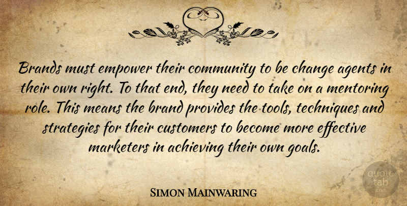 Simon Mainwaring Quote About Mean, Goal, Empowering: Brands Must Empower Their Community...