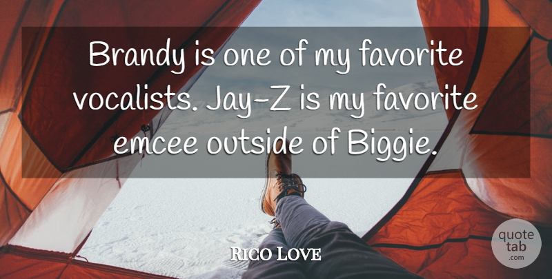 Rico Love Quote About Biggie, Emcee, My Favorite: Brandy Is One Of My...