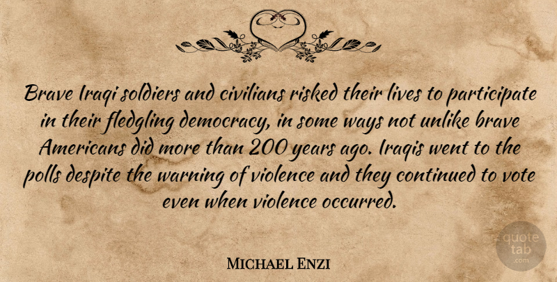 Michael Enzi Quote About Brave, Civilians, Continued, Despite, Iraqi: Brave Iraqi Soldiers And Civilians...