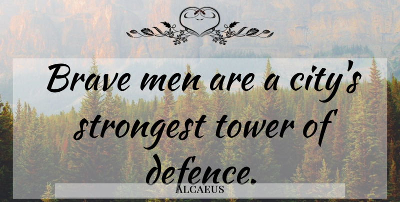 Alcaeus Quote About Men, Cities, Brave: Brave Men Are A Citys...