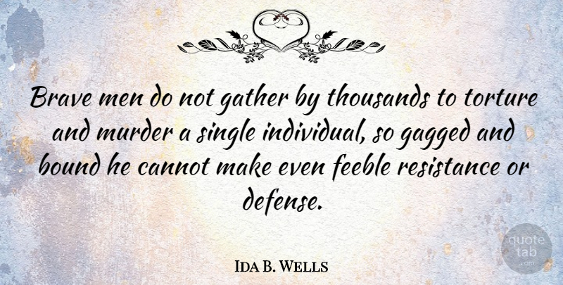 Ida B. Wells Quote About Men, Lynching, Bravery: Brave Men Do Not Gather...