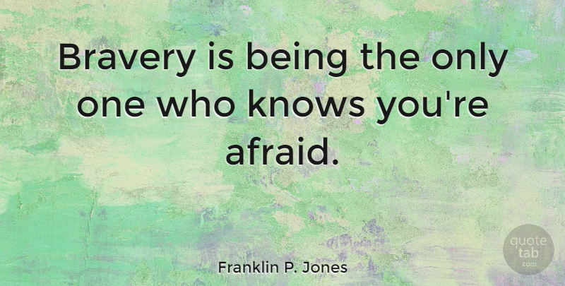 Franklin P. Jones Quote About undefined: Bravery Is Being The Only...