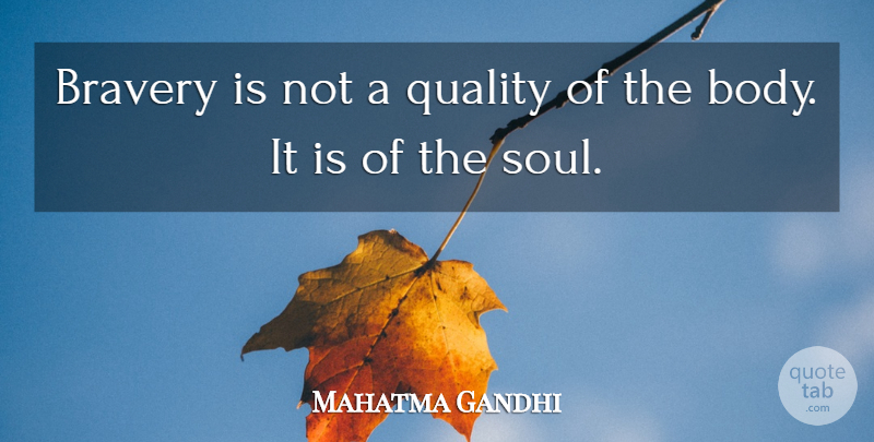 Mahatma Gandhi Quote About Brave, Soul, Quality: Bravery Is Not A Quality...