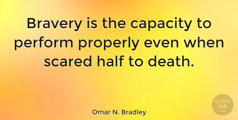 Omar N. Bradley Quote About Courage, Memorial Day, Adventure: Bravery Is The Capacity To...