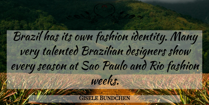 Gisele Bundchen Quote About Fashion, Identity, Sao Paulo: Brazil Has Its Own Fashion...