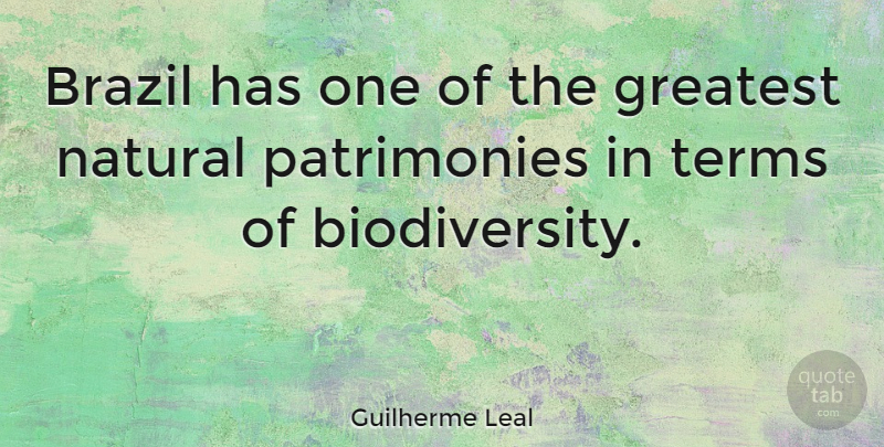 Guilherme Leal Quote About Terms: Brazil Has One Of The...