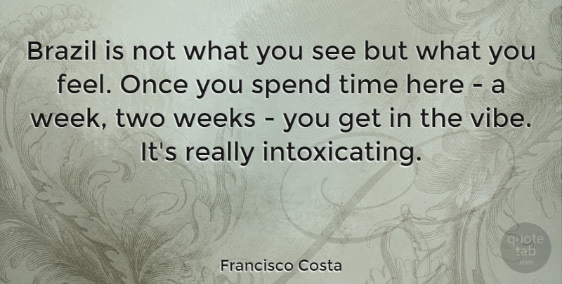 Francisco Costa Quote About Two, Brazil, Week: Brazil Is Not What You...