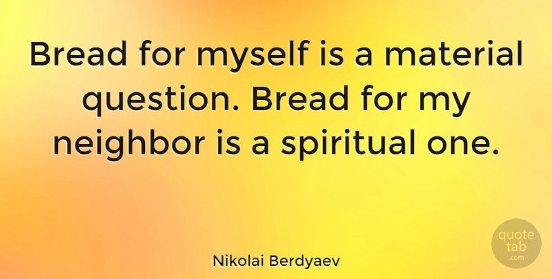 Nikolai Berdyaev Quote About Spiritual, Making A Difference, Charity: Bread For Myself Is A...