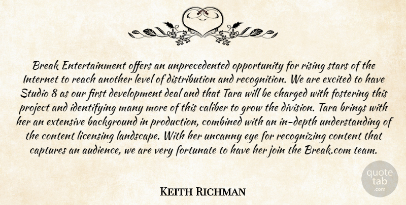 Keith Richman Quote About Background, Break, Brings, Caliber, Captures: Break Entertainment Offers An Unprecedented...