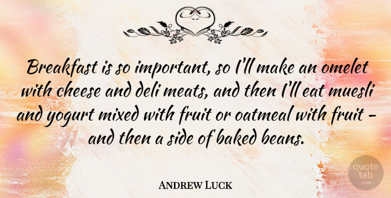Andrew Luck Quote About Baked, Deli, Eat, Mixed, Oatmeal: Breakfast Is So Important So...