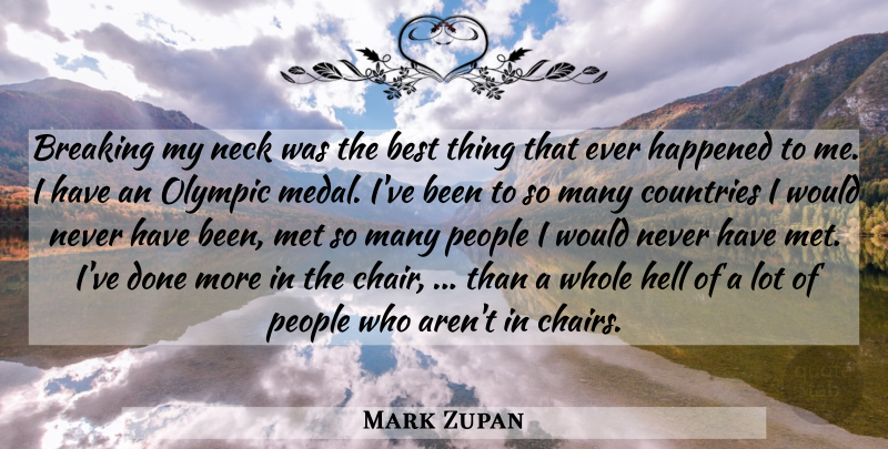 Mark Zupan Quote About Country, People, Done: Breaking My Neck Was The...