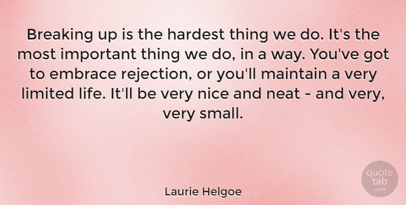 Laurie Helgoe Quote About Breaking, Embrace, Hardest, Life, Limited: Breaking Up Is The Hardest...