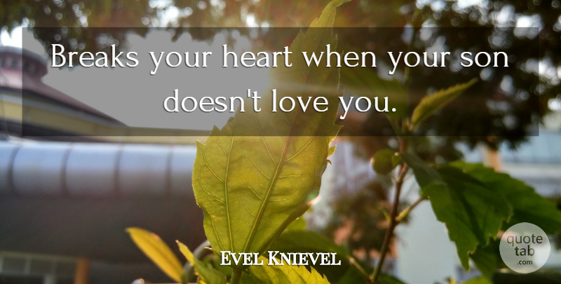 Evel Knievel Quote About Breaks, Love: Breaks Your Heart When Your...