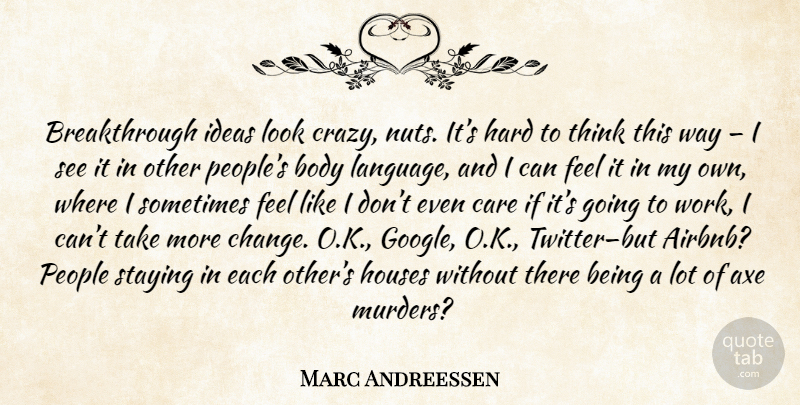 Marc Andreessen Quote About Crazy, Thinking, Nuts: Breakthrough Ideas Look Crazy Nuts...
