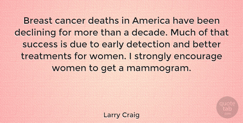 Larry Craig Quote About Cancer, America, Mammograms: Breast Cancer Deaths In America...