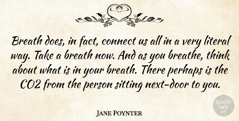 Jane Poynter Quote About Co2, Connect, Literal, Perhaps: Breath Does In Fact Connect...