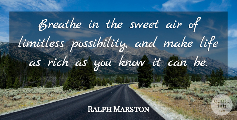 Ralph Marston Quote About Sweet, Air, Limitless Possibilities: Breathe In The Sweet Air...