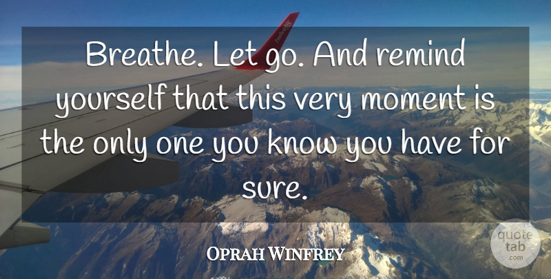 Oprah Winfrey Quote About Life, Positive, Moving On: Breathe Let Go And Remind...
