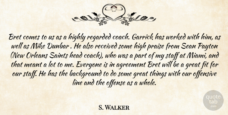 S. Walker Quote About Agreement, Background, Fit, Great, Head: Bret Comes To Us As...