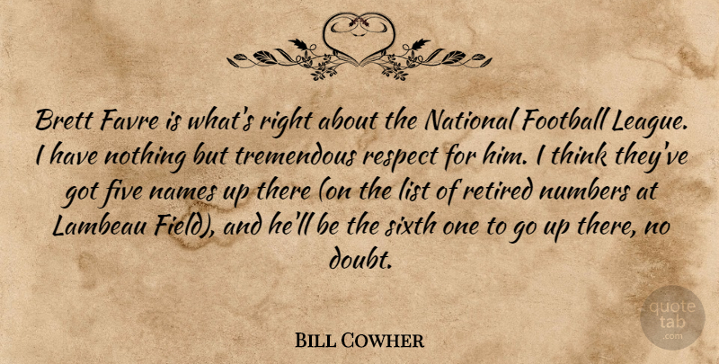 Bill Cowher Quote About Five, Football, List, Names, National: Brett Favre Is Whats Right...