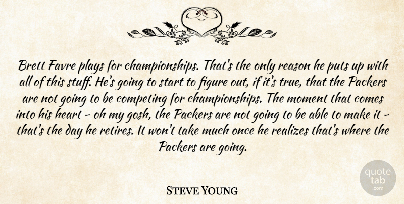 Steve Young Quote About Heart, Play, Able: Brett Favre Plays For Championships...