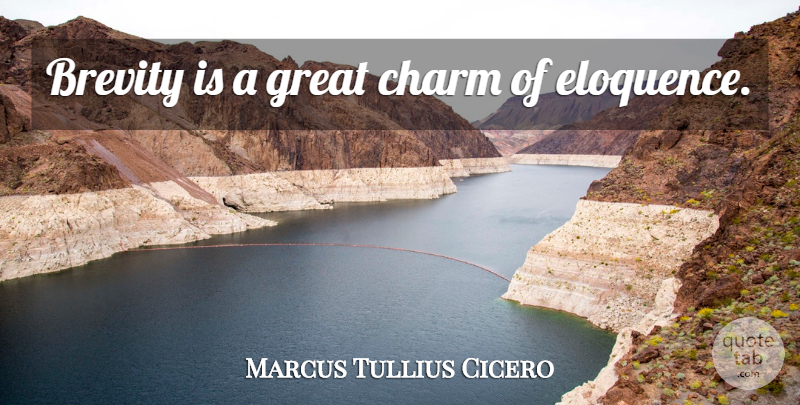 Marcus Tullius Cicero Quote About Philosophical, Charm, Brevity: Brevity Is A Great Charm...