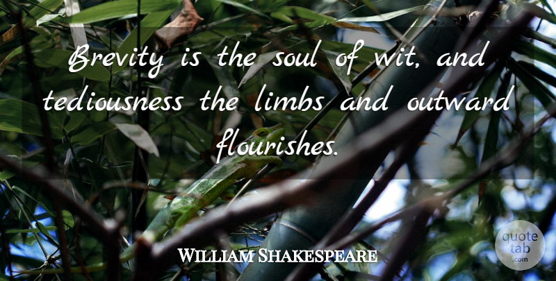 William Shakespeare Quote About Brevity, Limbs, Outward, Soul: Brevity Is The Soul Of...