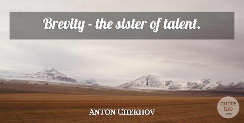 Anton Chekhov Quote About Talent, Human Nature, Brevity: Brevity The Sister Of Talent...
