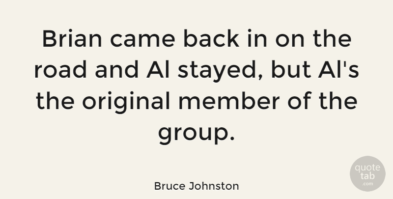Bruce Johnston Quote About Al, Brian, Came, Original: Brian Came Back In On...