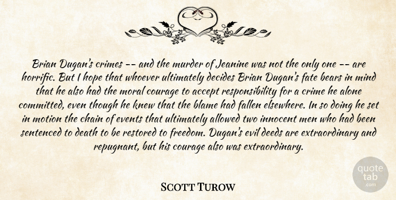 Scott Turow Quote About Accept, Allowed, Alone, Bears, Blame: Brian Dugans Crimes And The...