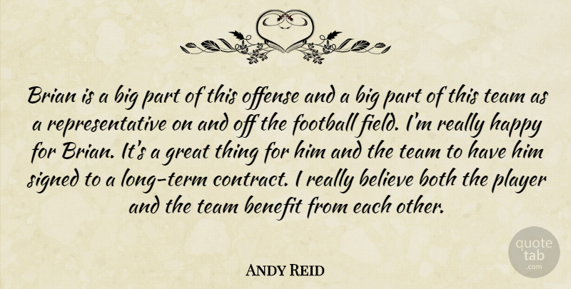 Andy Reid Quote About Believe, Benefit, Both, Brian, Football: Brian Is A Big Part...