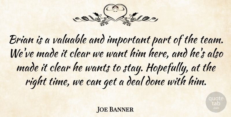 Joe Banner Quote About Brian, Clear, Deal, Valuable, Wants: Brian Is A Valuable And...