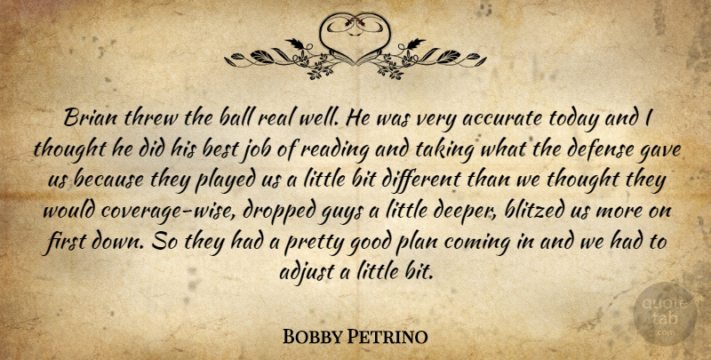 Bobby Petrino Quote About Accurate, Adjust, Ball, Best, Bit: Brian Threw The Ball Real...