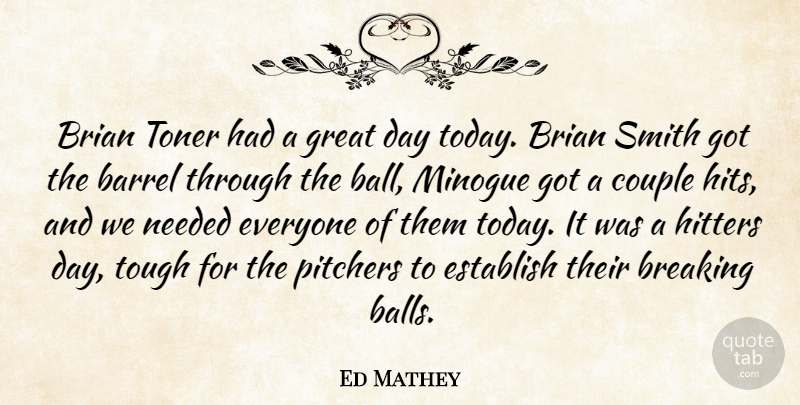 Ed Mathey Quote About Barrel, Breaking, Brian, Couple, Establish: Brian Toner Had A Great...