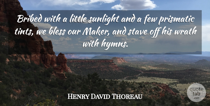 Henry David Thoreau Quote About God, Hymns, Wrath: Bribed With A Little Sunlight...