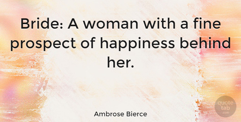 Ambrose Bierce Quote About Happiness, Marriage, Wedding: Bride A Woman With A...