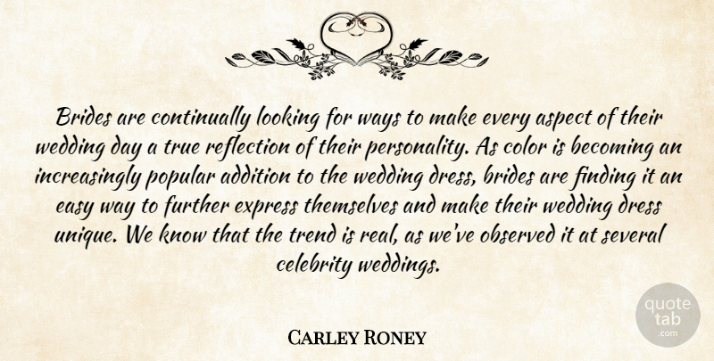 Carley Roney Quote About Addition, Aspect, Becoming, Celebrity, Color: Brides Are Continually Looking For...