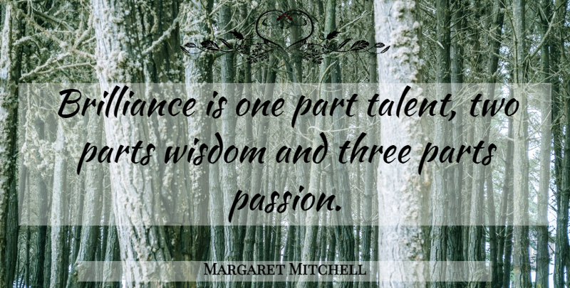 Margaret Mitchell Quote About Passion, Two, Three: Brilliance Is One Part Talent...