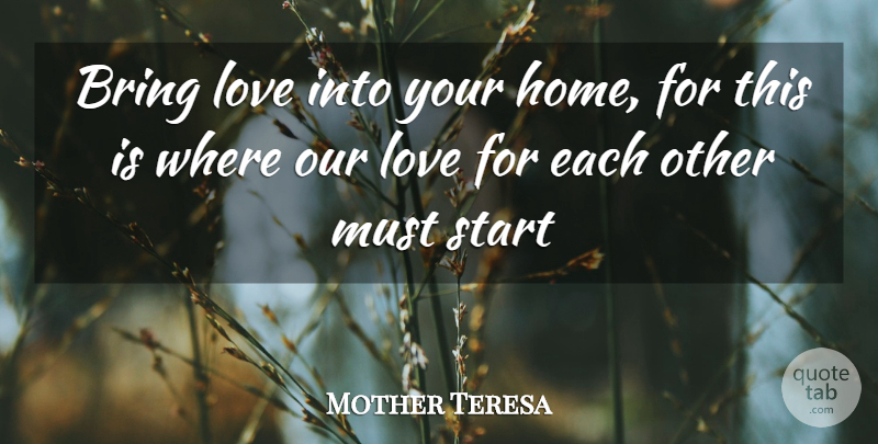 Mother Teresa Quote About Home, Our Love, Calcutta: Bring Love Into Your Home...