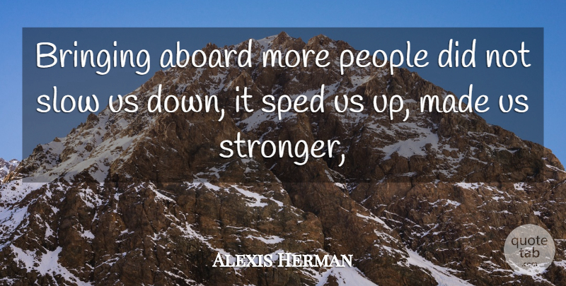 Alexis Herman Quote About Bringing, People, Slow: Bringing Aboard More People Did...